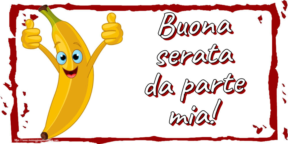 Buonasera Buona serata da parte mia!