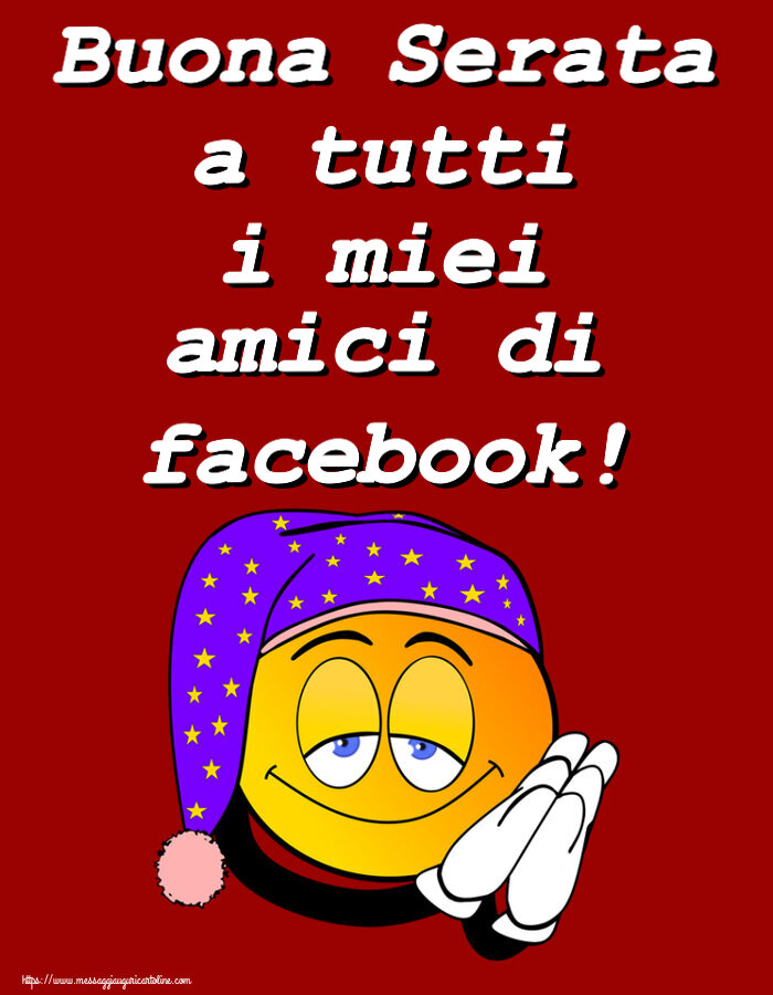 Buonasera Buona Serata a tutti i miei amici di facebook!