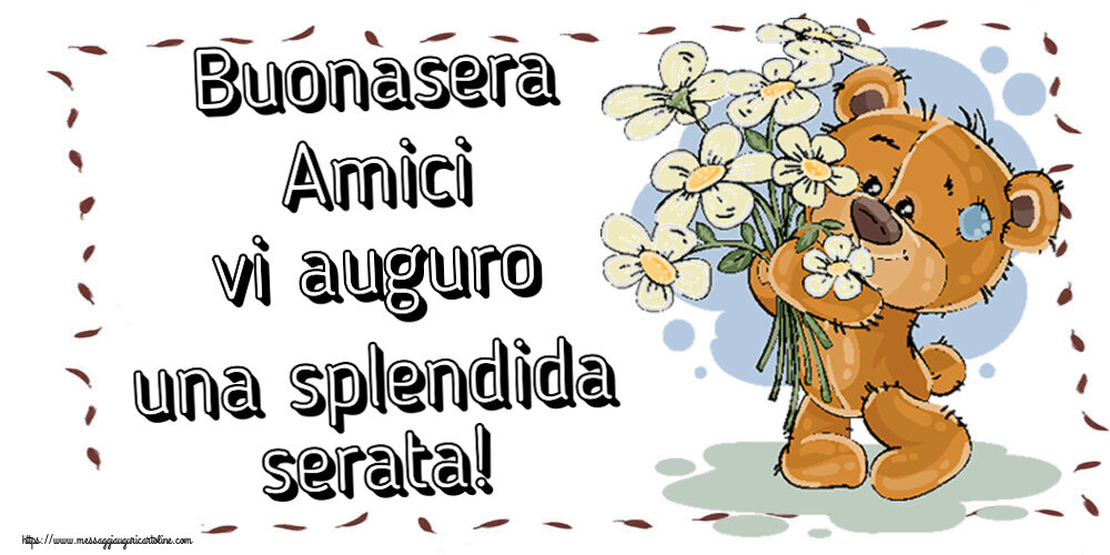 Buonasera Buonasera Amici vi auguro una splendida serata! ~ orsacchiotto con fiori