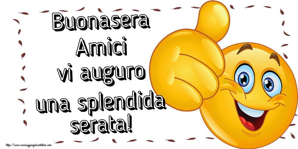 Buonasera Buonasera Amici vi auguro una splendida serata! ~ emoticoana Like