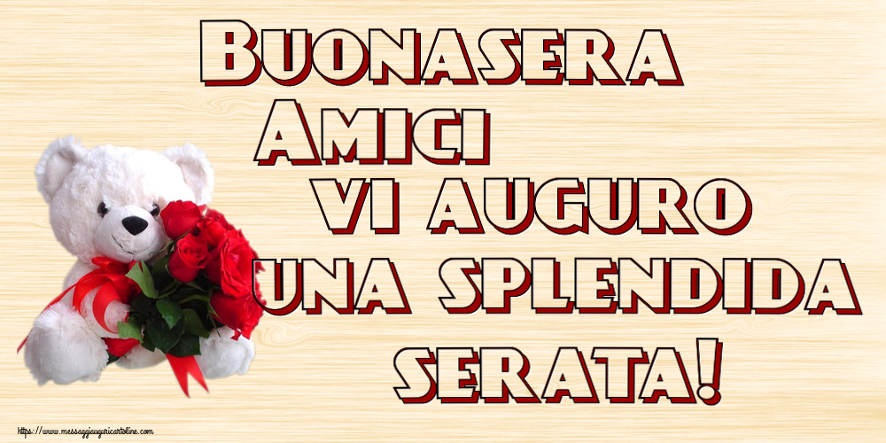 Buonasera Amici vi auguro una splendida serata! ~ orsacchiotto bianco con rose rosse