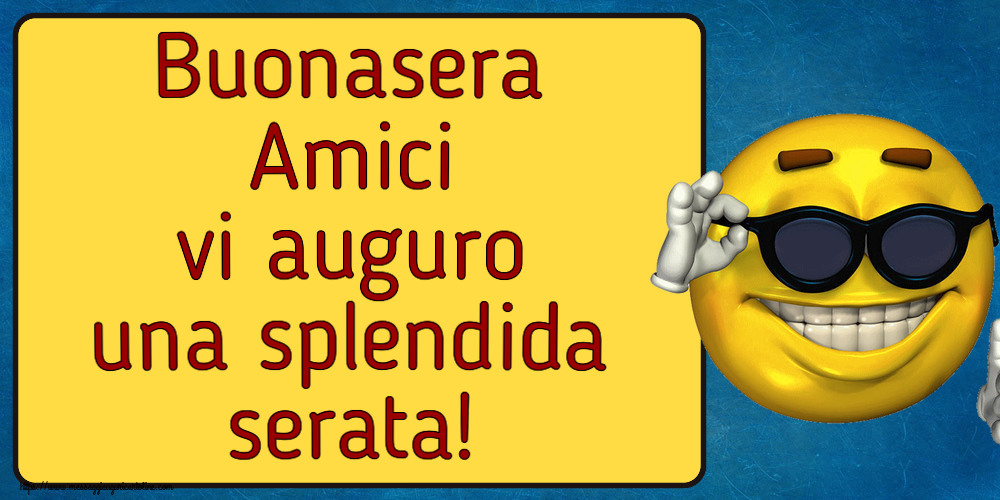 Buonasera Buonasera Amici vi auguro una splendida serata! ~ emoticon divertente con occhiali