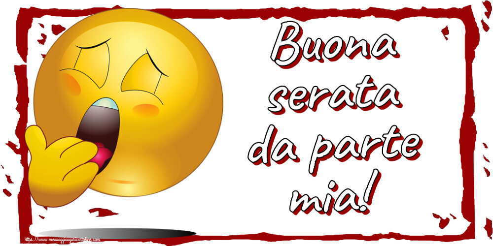 Buonasera Buona serata da parte mia!