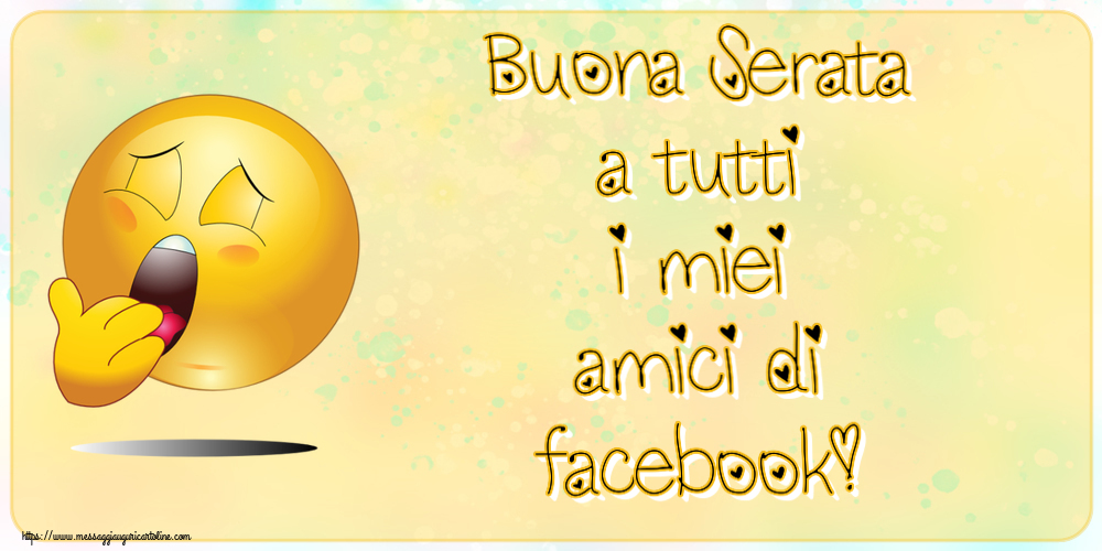 Buonasera Buona Serata a tutti i miei amici di facebook!