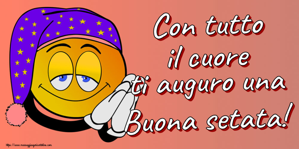 Buonasera Con tutto il cuore ti auguro una Buona setata!