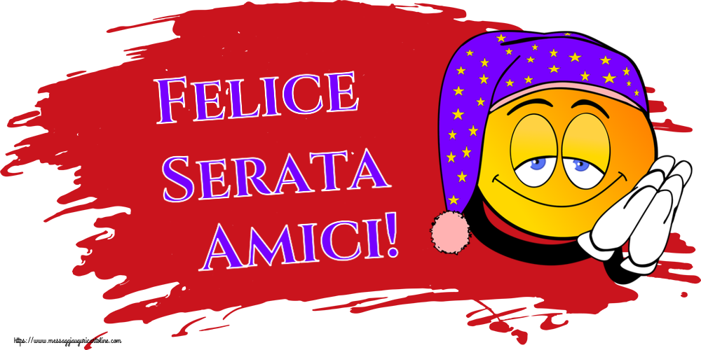 Buonasera Felice Serata Amici!