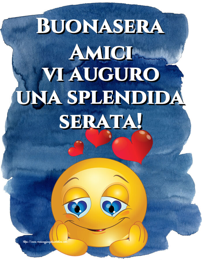 Buonasera Buonasera Amici vi auguro una splendida serata! ~ emoticoana Love