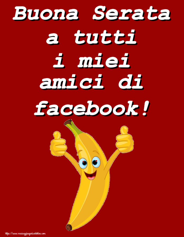 Buonasera Buona Serata a tutti i miei amici di facebook!