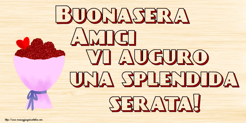 Buonasera Buonasera Amici vi auguro una splendida serata! ~ fiori e cuore clipart