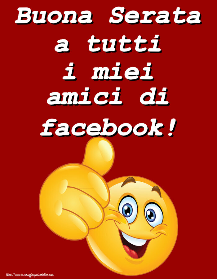 Buonasera Buona Serata a tutti i miei amici di facebook! ~ emoticoana Like