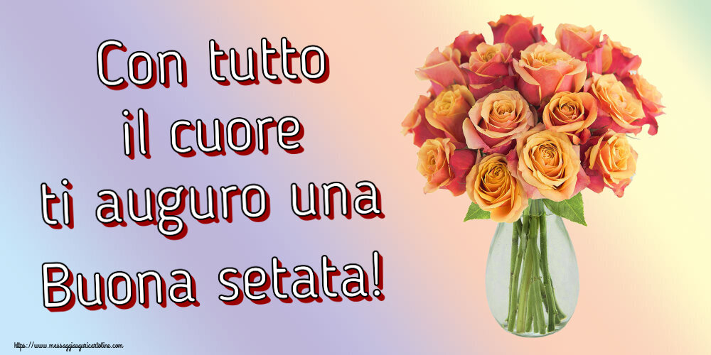 Buonasera Con tutto il cuore ti auguro una Buona setata! ~ vaso con belle rose