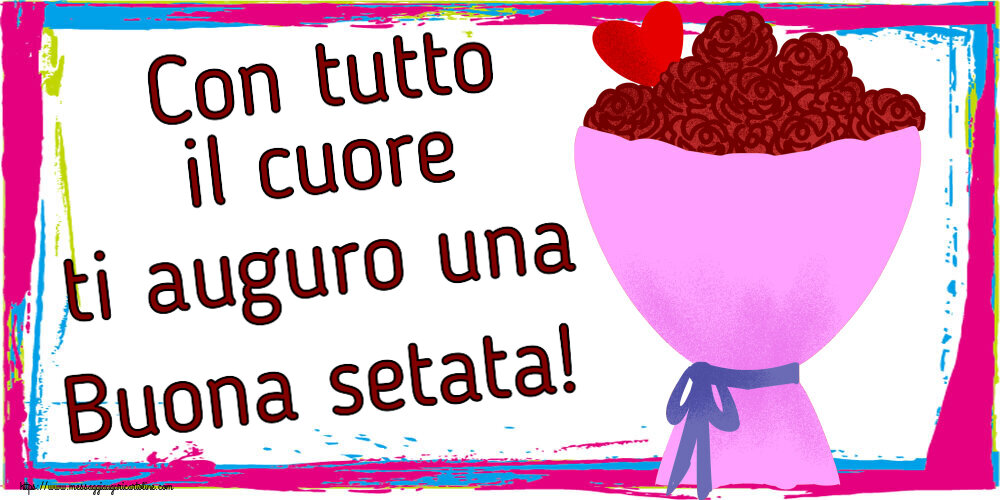 Buonasera Con tutto il cuore ti auguro una Buona setata! ~ fiori e cuore clipart