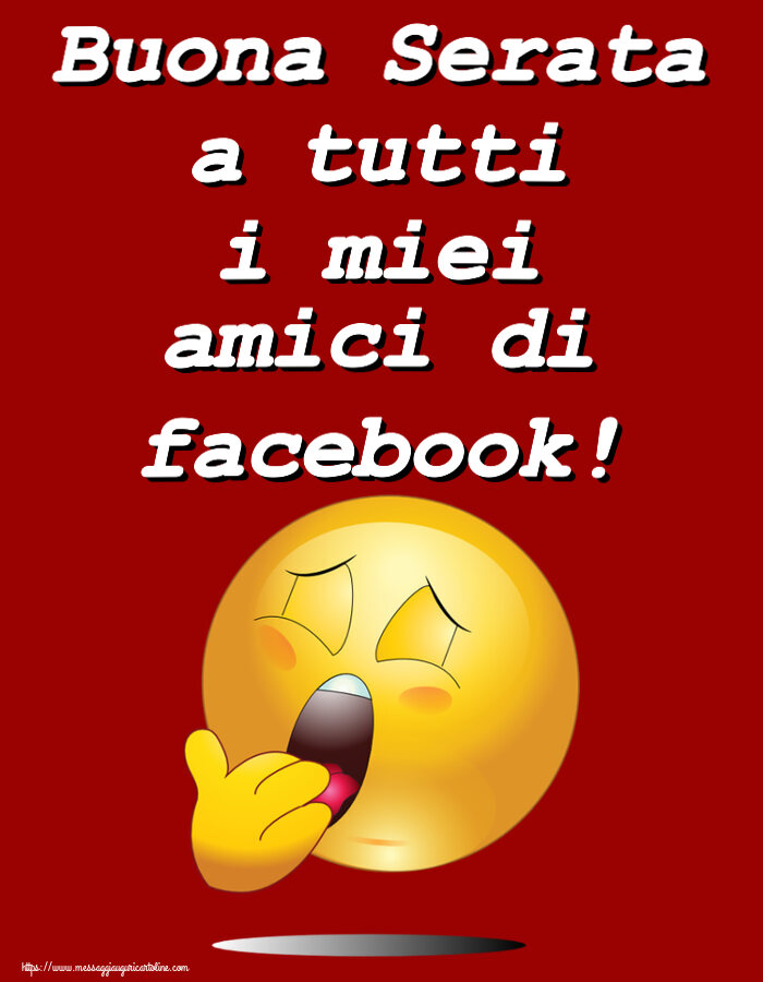 Buonasera Buona Serata a tutti i miei amici di facebook!