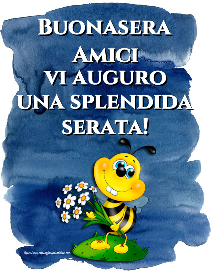 Buonasera Buonasera Amici vi auguro una splendida serata!
