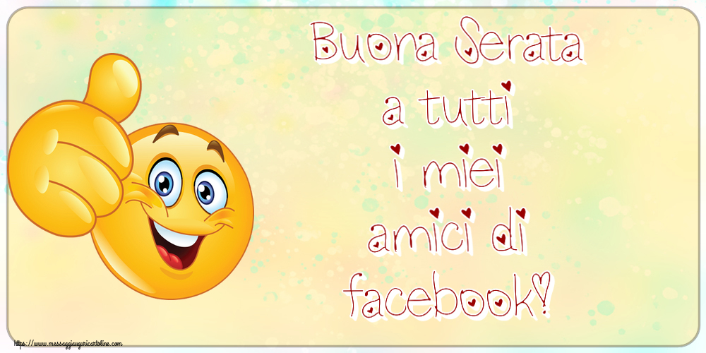 Buonasera Buona Serata a tutti i miei amici di facebook! ~ emoticoana Like