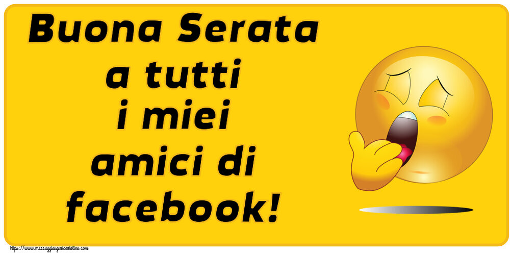 Buonasera Buona Serata a tutti i miei amici di facebook!