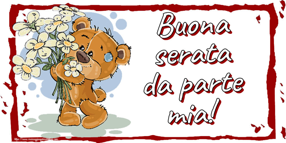 Buonasera Buona serata da parte mia! ~ orsacchiotto con fiori