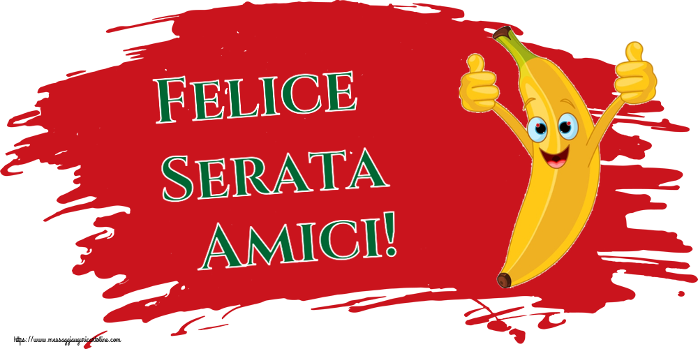 Buonasera Felice Serata Amici!