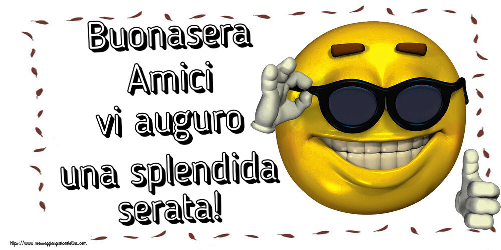 Buonasera Buonasera Amici vi auguro una splendida serata! ~ emoticon divertente con occhiali
