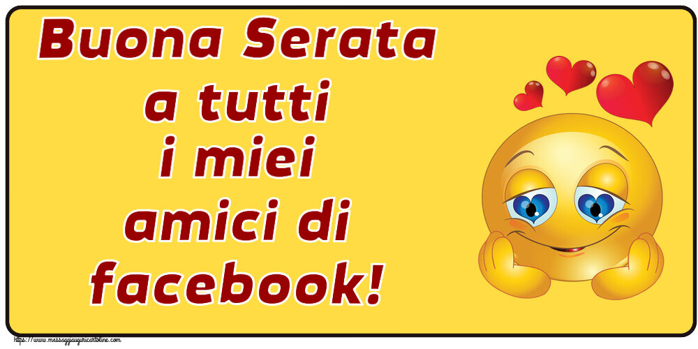 Buona Serata a tutti i miei amici di facebook! ~ emoticoana Love