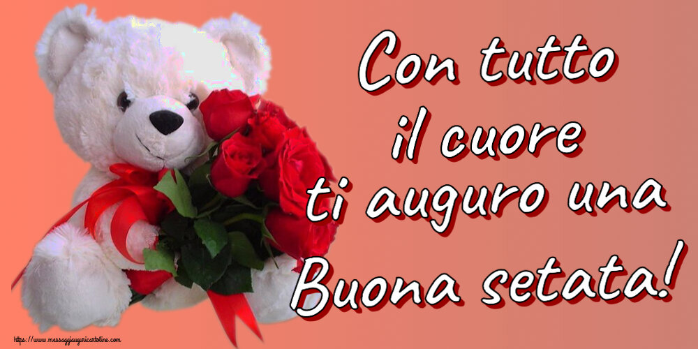 Buonasera Con tutto il cuore ti auguro una Buona setata! ~ orsacchiotto bianco con rose rosse