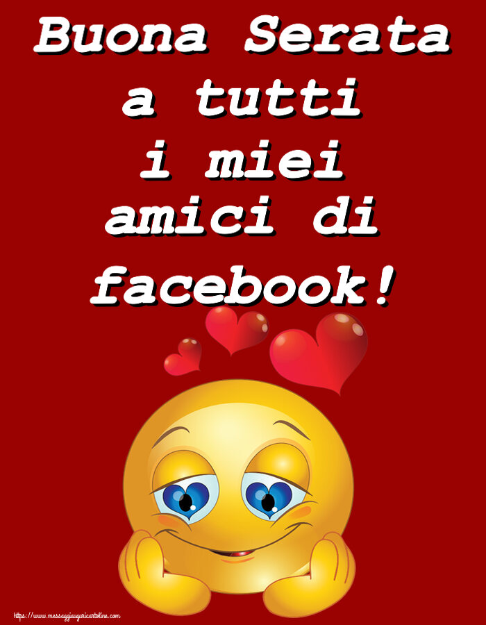 Buonasera Buona Serata a tutti i miei amici di facebook! ~ emoticoana Love