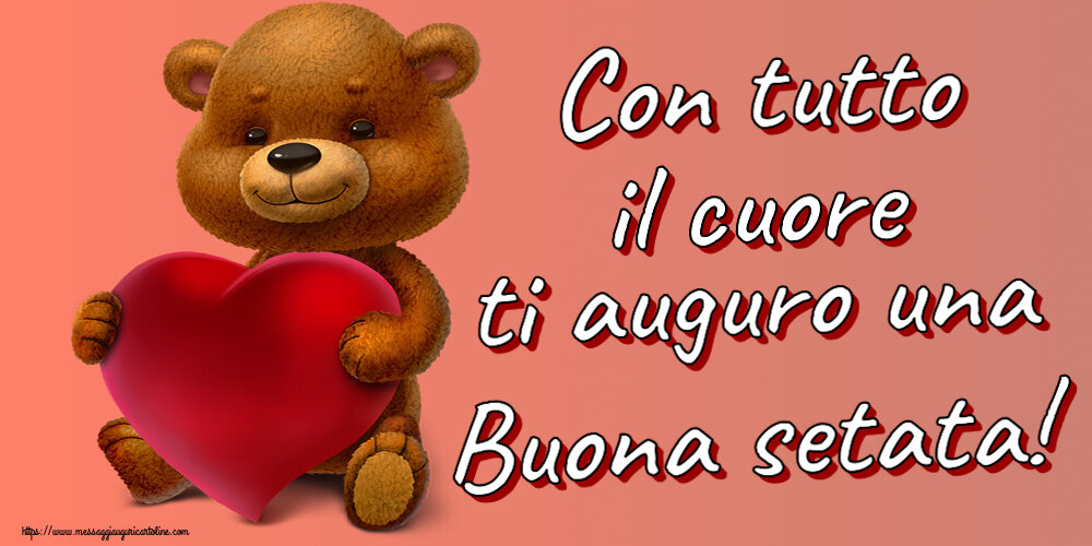 Buonasera Con tutto il cuore ti auguro una Buona setata! ~ orso con un cuore