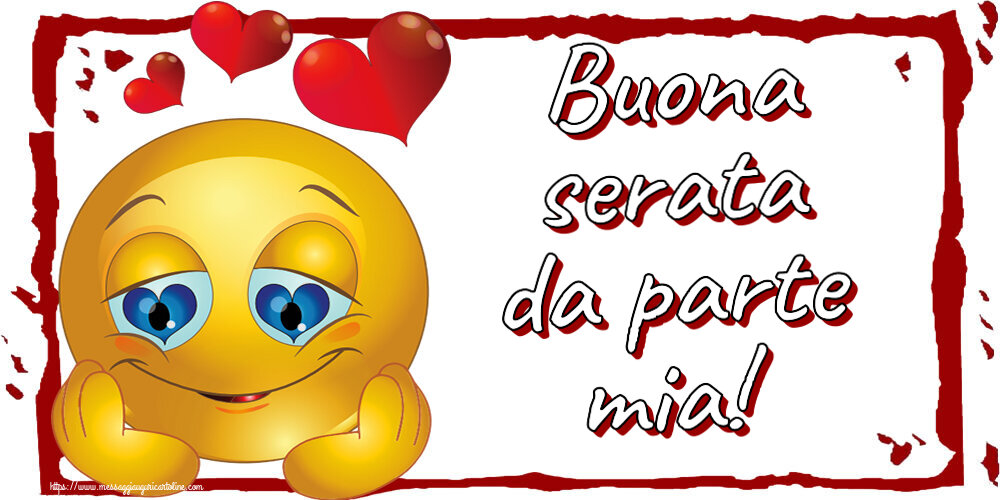 Buonasera Buona serata da parte mia! ~ emoticoana Love