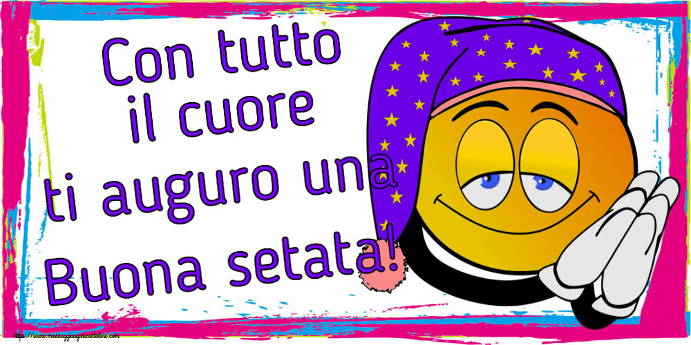 Buonasera Con tutto il cuore ti auguro una Buona setata!