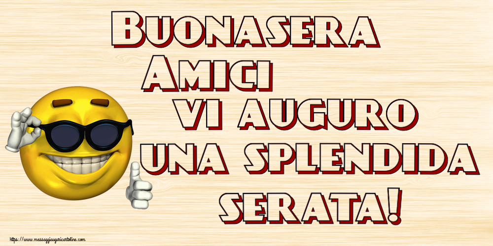 Buonasera Buonasera Amici vi auguro una splendida serata! ~ emoticon divertente con occhiali