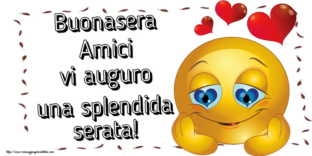 Buonasera Buonasera Amici vi auguro una splendida serata! ~ emoticoana Love