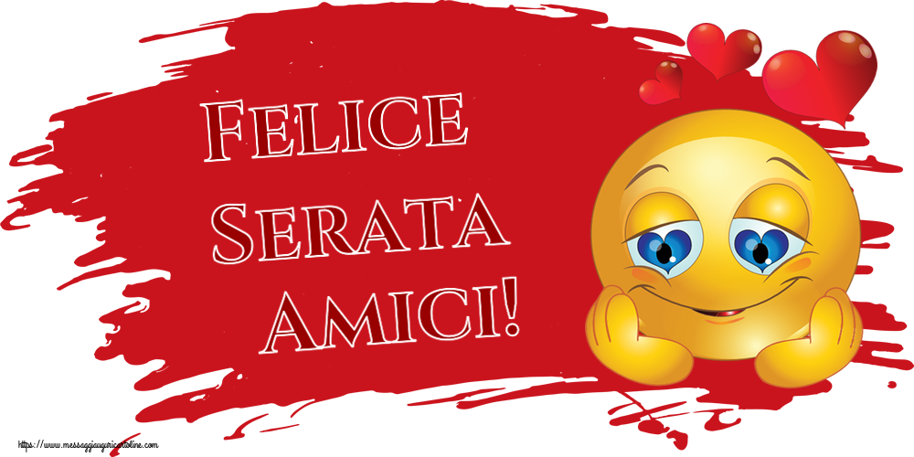 Felice Serata Amici! ~ emoticoana Love