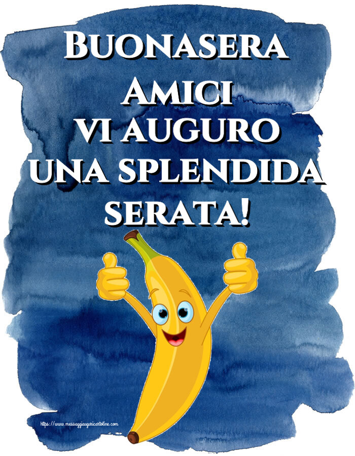 Buonasera Buonasera Amici vi auguro una splendida serata!