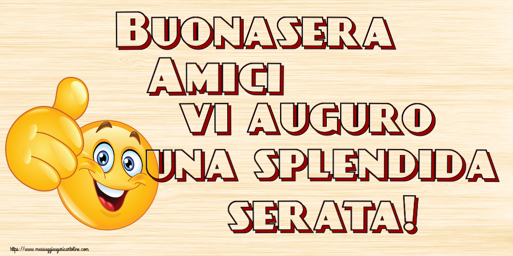 Buonasera Buonasera Amici vi auguro una splendida serata! ~ emoticoana Like