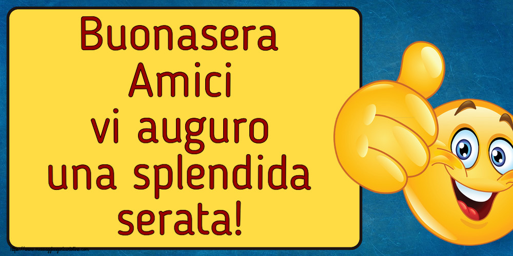 Buonasera Buonasera Amici vi auguro una splendida serata! ~ emoticoana Like