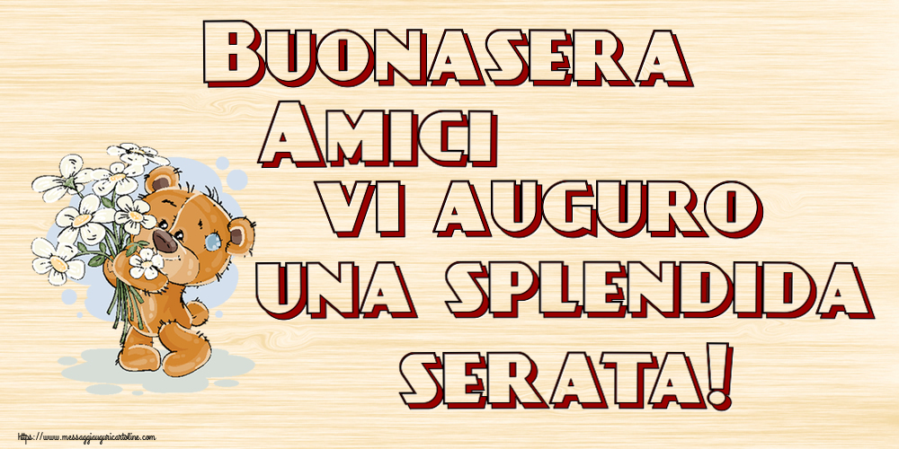 Buonasera Amici vi auguro una splendida serata! ~ orsacchiotto con fiori