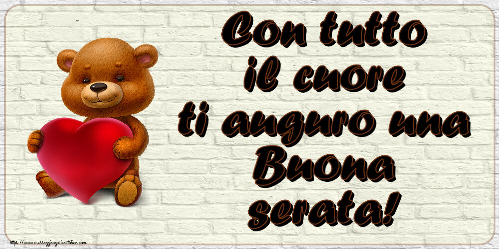 Con tutto il cuore ti auguro una Buona serata! ~ orso con un cuore
