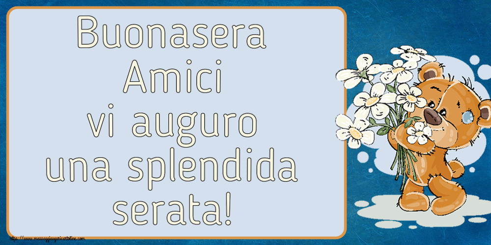Buonasera Buonasera Amici vi auguro una splendida serata! ~ orsacchiotto con fiori
