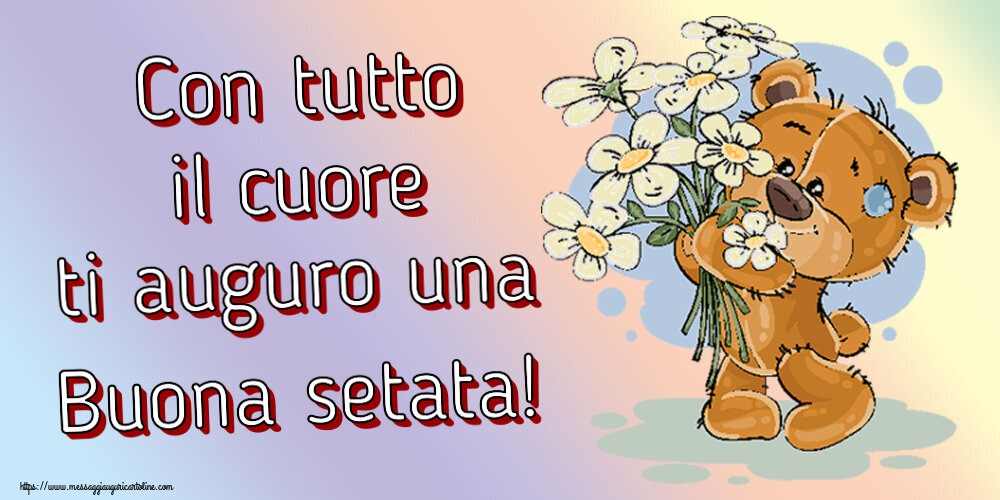 Buonasera Con tutto il cuore ti auguro una Buona setata! ~ orsacchiotto con fiori