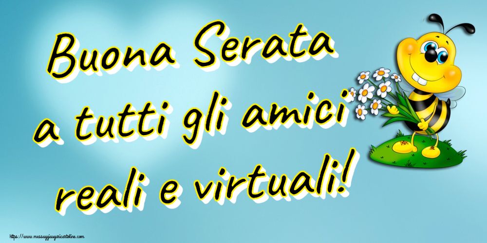 Buona Serata a tutti gli amici reali e virtuali!