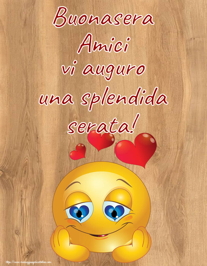 Buonasera Amici vi auguro una splendida serata! ~ emoticoana Love