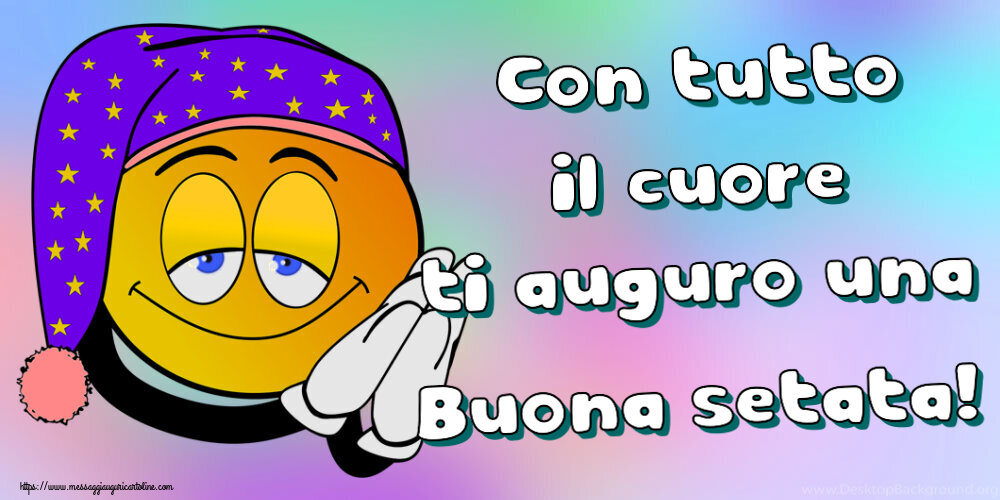 Buonasera Con tutto il cuore ti auguro una Buona setata!