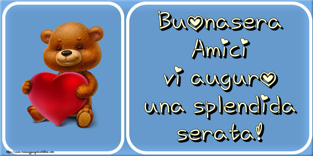 Buonasera Amici vi auguro una splendida serata! ~ orso con un cuore