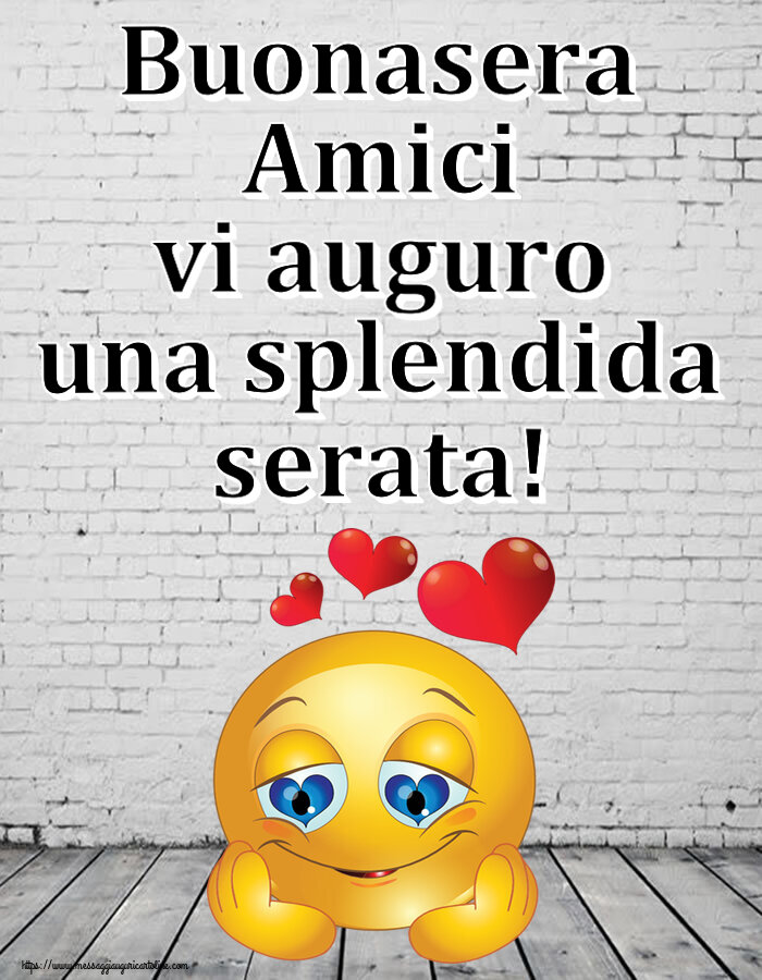 Buonasera Amici vi auguro una splendida serata! ~ emoticoana Love