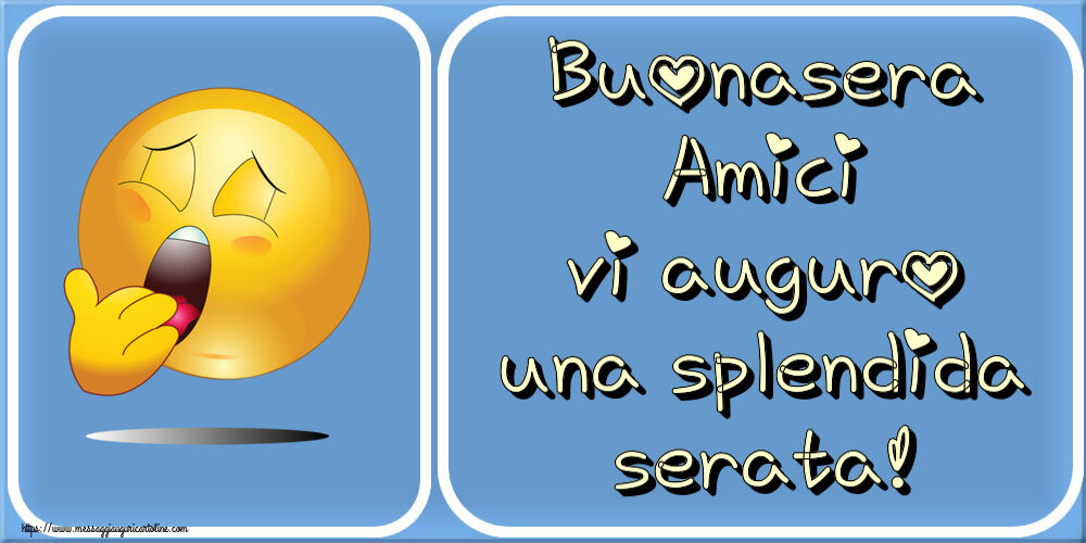 Buonasera Amici vi auguro una splendida serata!