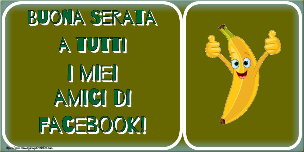 Buona Serata a tutti i miei amici di facebook!