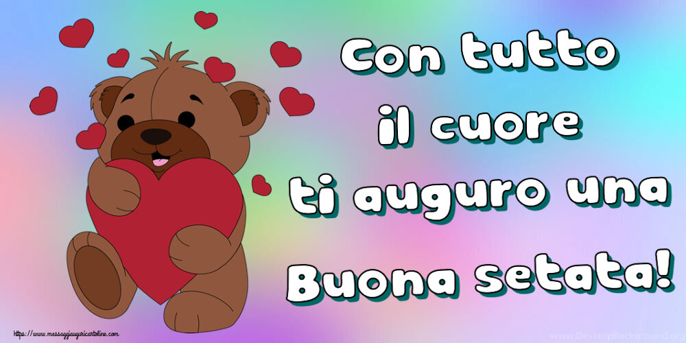 Con tutto il cuore ti auguro una Buona setata! ~ orso carino con cuori