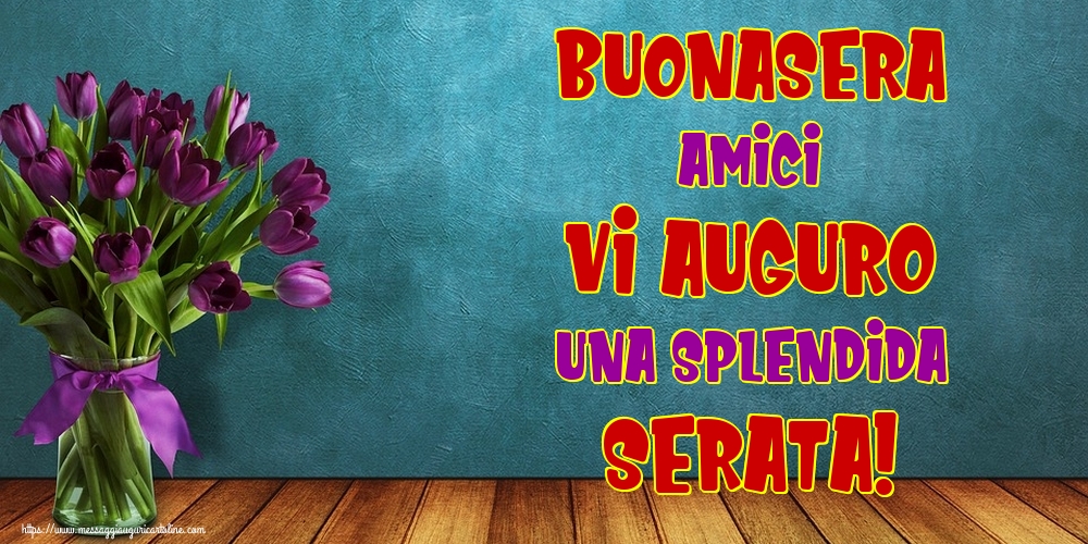 Buonasera Amici vi auguro una splendida serata!