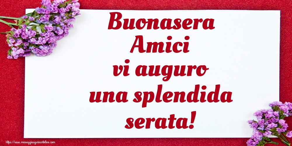 Buonasera Amici vi auguro una splendida serata!