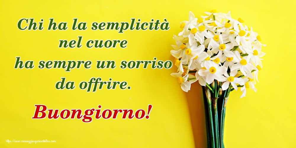 Cartoline di buongiorno - Chi ha la semplicità nel cuore ha sempre un sorriso da offrire. Buongiorno! - messaggiauguricartoline.com
